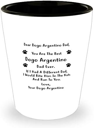 Kedves Dogo Argentino-Apa, Te Vagy A Legjobb Dogo Argentino Apa Valaha Pohár 1,5 Oz.
